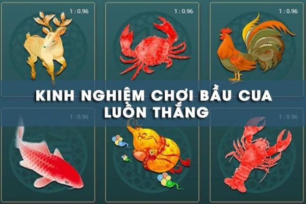 Các mẹo đánh bầu cua thắng lớn 6 Kinh nghiệm chơi bầu cua tôm cá